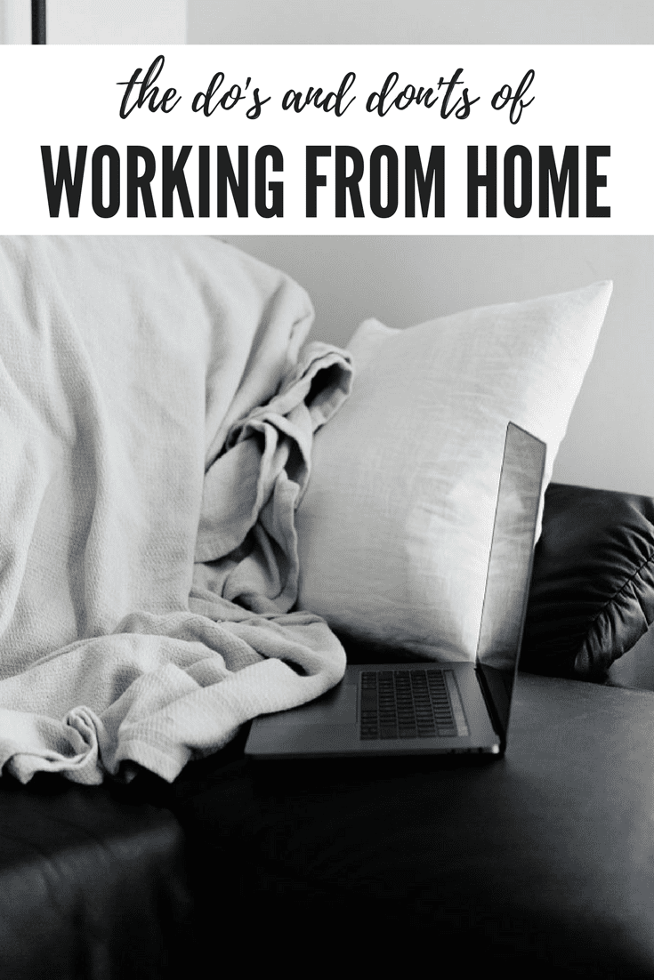 The Dos & Don'ts of Working From Home 4 Working from home isn't just sleeping in and wearing your pajamas all day. If you want to be successful, you need to follow the do's and don'ts of working from home! #workfromhome #remotework #freelance #writing