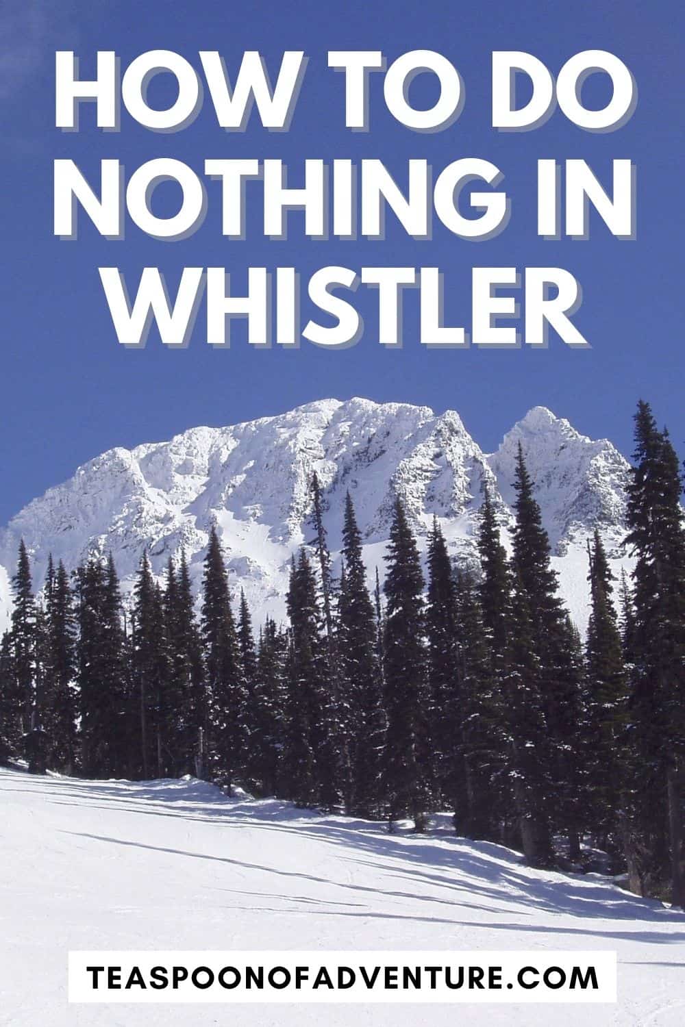 The ultimate guide to doing nothing in Whistler - how to have a relaxing weekend in Whistler, BC, Canada - Whistler on a budget! #whistler #whistlerbc #canada #weekend #weekendtrip #canadatravel #travel #budgettravel #lazytravel #relax #donothing #skitrip #travelblog #travelblogger
